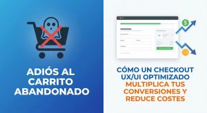 e-commerce - Adiós al Carrito Abandonado: Cómo un Checkout UX/UI Optimizado Multiplica tus Conversiones y Reduce Costes.