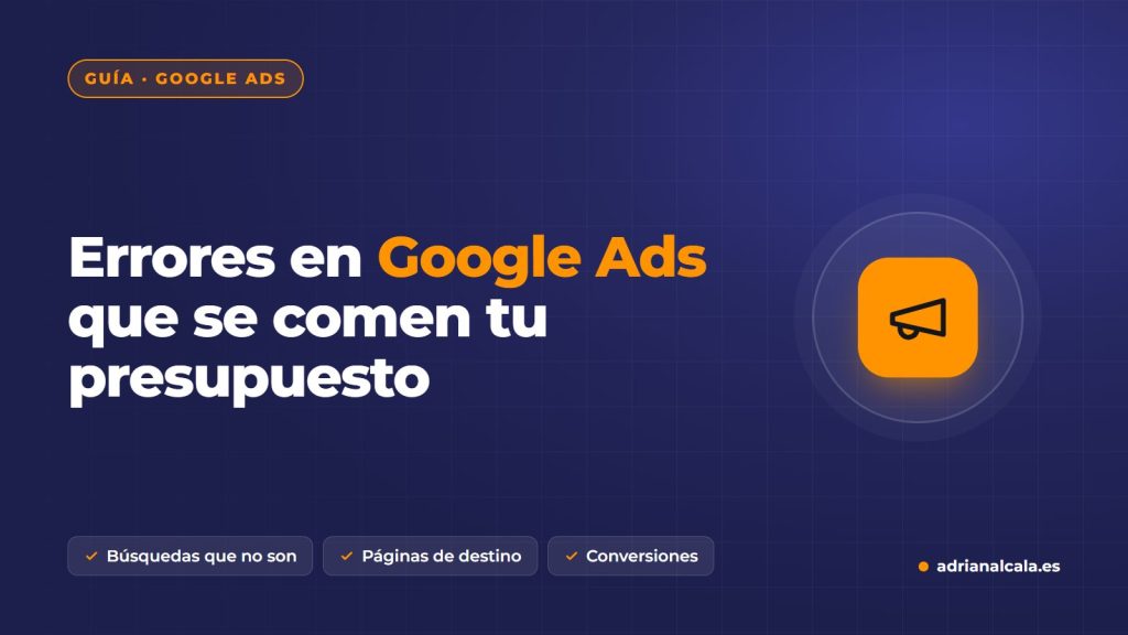 Errores en Google Ads que hacen perder dinero a un negocio y cómo evitarlos