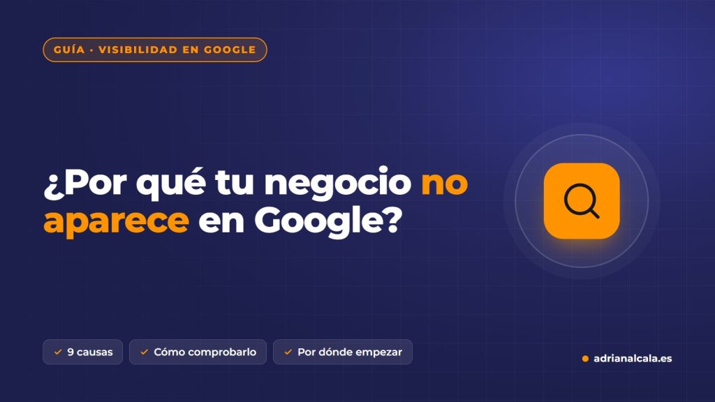 Por qué tu negocio no aparece en Google: nueve causas y cómo comprobarlas