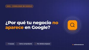 Por qué tu negocio no aparece en Google: nueve causas y cómo comprobarlas