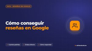 Cómo conseguir reseñas en Google para tu negocio y responderlas bien