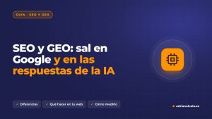 SEO y GEO: cómo aparecer en Google y en las respuestas de los asistentes con inteligencia artificial