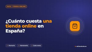 Cuánto cuesta una tienda online en España: montarla, mantenerla y lo que se paga en cada venta